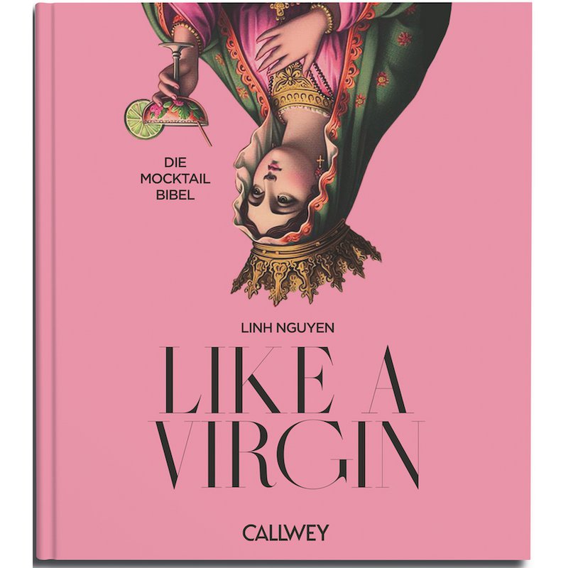 Buchcover: Like a Virgin – Alkoholfreie Cocktails & Mocktails – Callwey Verlag