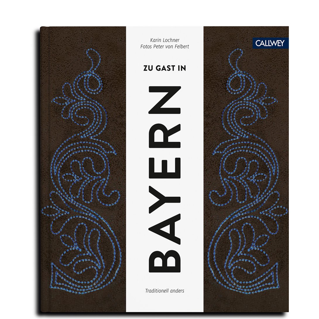 Buchcover: Zu Gast in Bayern – Menschen, Orte & Rezepte – Callwey Verlag