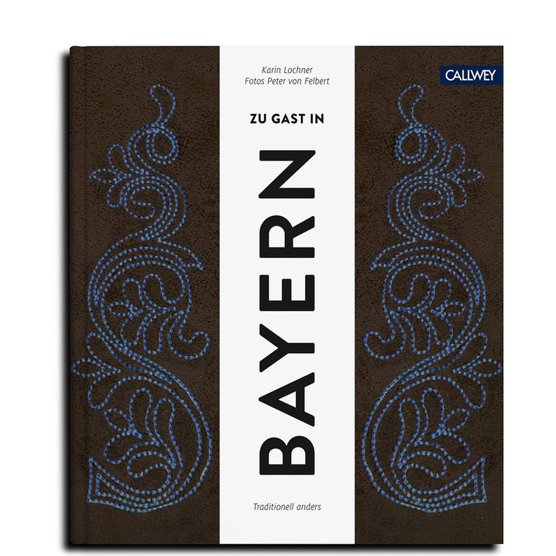 Buchcover: Zu Gast in Bayern – Menschen, Orte & Rezepte – Callwey Verlag